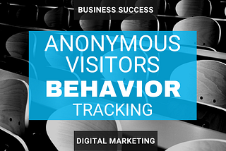 Anonymous Visitors Behavior Tracking To Engage Audience