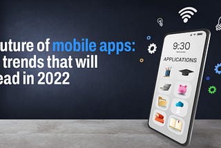 5 Mobile App Development Trends in 2022