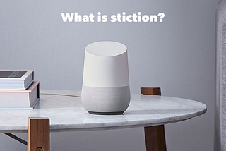 Avoiding Stiction: Scourge of the Voice Interface