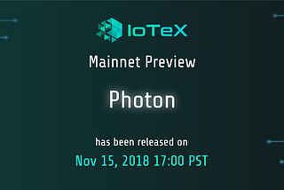 IoTeX Mainnet Preview (Photon) Release