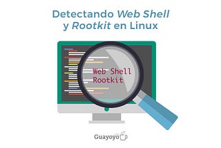 Detectando Web Shell y Rootkit en Linux