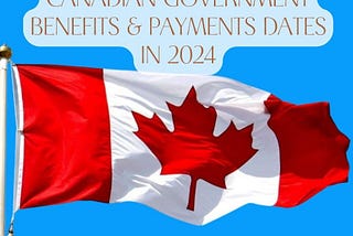 Canadian Government Benefits & Payments Dates in 2024