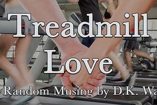 Treadmill Love from D. K. Wall