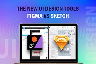 The New UI Design tools: Figma Vs Sketch
