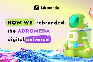 How We Rebranded: The Adromeda Digital Universe
