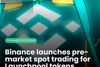 Binance launches pre-market spot trading for Launchpool tokens