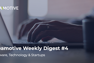 Ideamotive Weekly Digest #4 — Software, Technology & Startups