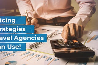 Pricing Strategies Travel Agencies Can Use!