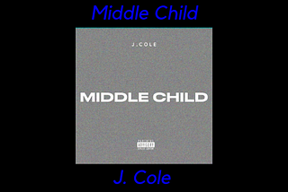 “Middle Child” — J. Cole — 100%