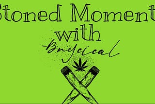 Stoned Moments — On Becoming LIT-erate About Weed