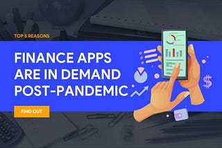 Top 5 Reasons Finance Apps are in Demand Post-Pandemic