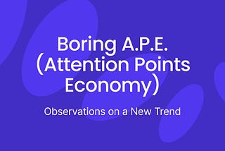 Boring A.P.E. (Attention Points Economy): Observations on a New Trend