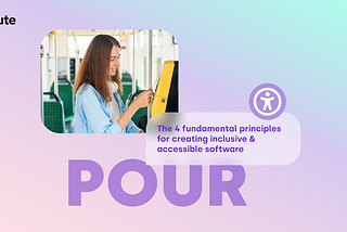 The 4 fundamental principles for creating inclusive and accessible software