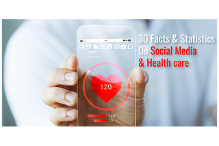 30 Statistics & Facts on Social Media and Healthcare