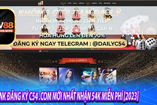 C54 — LINK ĐĂNG KÝ C54 MỚI NHẤT NHẬN 54K MIỄN PHÍ