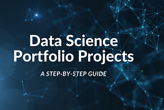 A step-by-step guide for creating an authentic data science portfolio project