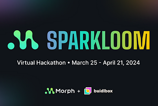 Sparking Innovation: The Sparkloom Hackathon by MorphL2 is Underway!