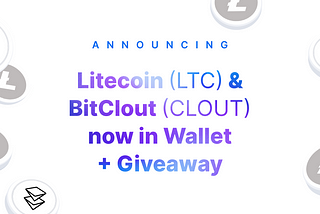 Litecoin (LTC) and BitClout (CLOUT) now in Wallet + Giveaway