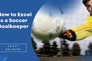 How to Excel as a Soccer Goalkeeper