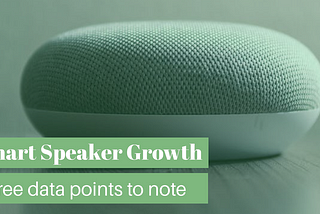 Three Data Points On Smart Speaker Growth