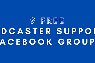 8 Free “How to Podcast” Support Facebook Groups