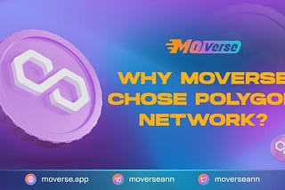POLYGON NETWORK — A SOLID FOUNDATION FOR MOVERSE’S SUSTAINABLE DEVELOPMENT