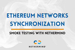 Ethereum Networks Synchronization: Smoke Testing with Nethermind Ethereum Client