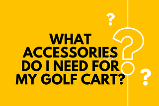 What accessories do I need for my golf cart?