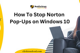 Easy Steps To Stop Norton Pop-Ups on Windows 10