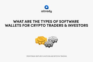 What are the Types of Software Wallets for Crypto Traders & Investors