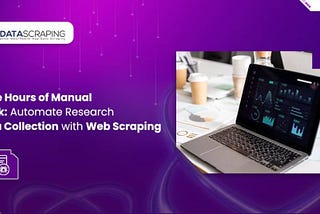 Save Hours of Manual Work: Automate Research Data Collection with Web Scraping
