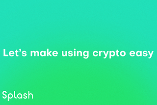 Let’s make using crypto easy