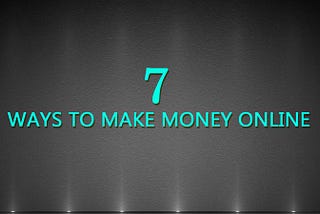 7 Ways to Make Money Online in 2022