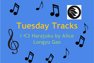 This week’s Tuesday Tracks is “I ᐸ3 Harajuku” by Alice Longyu Gao