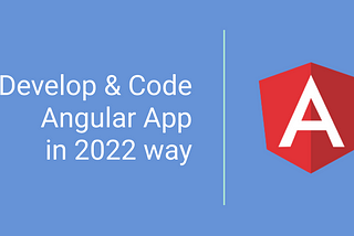 Code Angular the 2022 Way