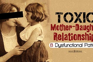 8 Dysfunctional Patterns In Toxic Mother-Daughter Relationships And How To Heal From Them