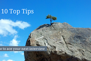 10 Top Tips for candidates on how to ace your next interview