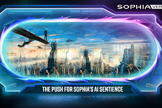 SophiaVerse: The Push for Sophia’s AI Sentience