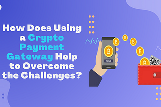 What is Crypto Payment Gateway Development
