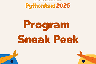 A Sneak Peek of PythonAsia 2026 Program ✨