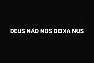 DEUS NÃO NOS DEIXA NUS
