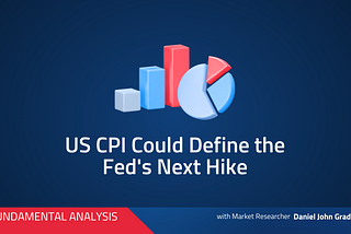 US CPI Could Define The Fed’s Next Hike