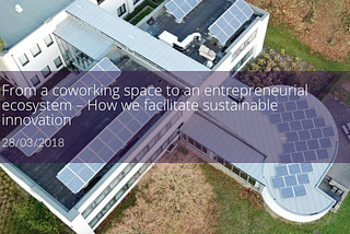 From a coworking space to an entrepreneurial ecosystem — how we facilitate sustainable innovation