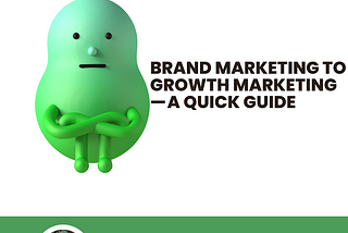 Switching from Brand Marketing to Growth Marketing — A Quick Guide