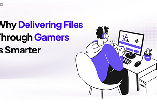 Why Delivering Files Through Gamers Is Smarter