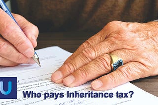 Who pays Inheritance tax? — Unbiased Independent Financial Advisers Ltd