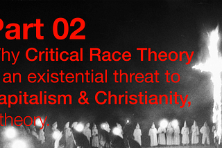 Why Critical Race Theory is an existential threat to Christianity, a theory — Part 2