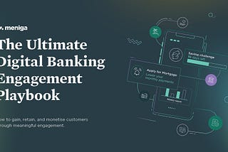 We’ve written the playbook on Engagement in Digital Banking