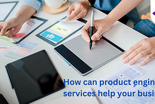 How can product engineering services help your business?