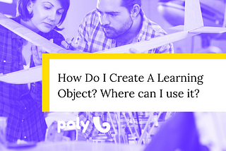 How Do I Create A Learning Object? Where can I use it?